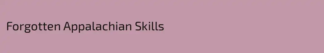 Forgotten Appalachian Skills